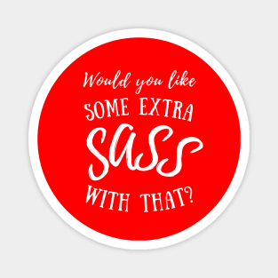 Would you like some extra SASS with that? (white lettering) Magnet